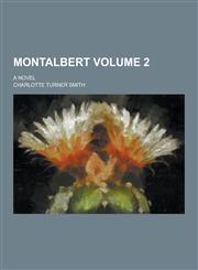 Montalbert; A Novel Volume 2,1230461876,9781230461878