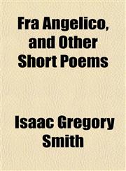 Fra Angelico, and Other Short Poems,1152541927,9781152541924