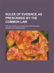 Rules of evidence as prescribed by the common law; for the trial of actions and proceedings,1234333481,9781234333485