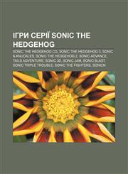 Ihry seriï Sonic the Hedgehog Sonic the Hedgehog CD, Sonic the Hedgehog 3, Sonic & Knuckles, Sonic the Hedgehog 2, Sonic Advance,1233861921,9781233861927