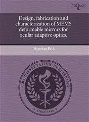 Design, fabrication and characterization of MEMS deformable mirrors for ocular adaptive optics.,1243679506,9781243679505