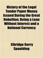 History of the Legal Tender Paper Money Issued During the Great Rebellion, Being a Loan Without Interest and a National Currency,1152307223,9781152307223