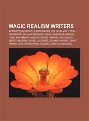 Magic realism writers Robertson Davies, Franz Kafka, Italo Calvino, Toni Morrison, Salman Rushdie, Isaac Bashevis Singer, José Saramago,1155949323,9781155949321