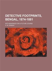 Detective Footprints, Bengal, 1874-1881; With Bearings for a Future Course,1459073738,9781459073739