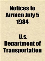 Notices to Airmen July 5 1984,1154799964,9781154799965