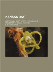 Kansas day; containing a brief history of Kansas, and a collection by Kansas authors,1236675886,9781236675880