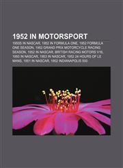 1952 in motorsport 1950s in NASCAR, 1952 in Formula One, 1952 Formula One season, 1952 Grand Prix motorcycle racing season, 1952 in NASCAR,1156365244,9781156365243