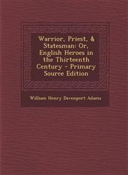 Warrior, Priest, & Statesman Or, English Heroes in the Thirteenth Century - Primary Source Edition,1294417797,9781294417798