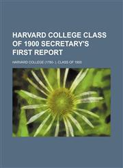 Harvard College Class of 1900 secretary's first report,113093439X,9781130934397