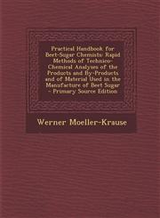 Practical Handbook for Beet-Sugar Chemists Rapid Methods of Technico-Chemical Analyses of the Products and By-Products and of Material Used in the Ma,1293601209,9781293601204