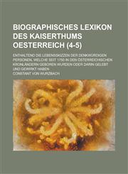 Biographisches Lexikon Des Kaiserthums Oesterreich; Enthaltend Die Lebensskizzen Der Denkwurdigen Personen, Welche Seit 1750 in Den Osterreichischen K,1234561891,9781234561895