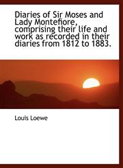 Diaries of Sir Moses and Lady Montefiore, comprising their life and work as recorded in their diarie,1115800981,9781115800983