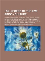L5r Legend of the Five Rings - Culture: Clothing, Commerce, Festivals, Food, Geisha, Magic and Religion, Martial Arts, Military, Rokugani Arts, Schools, Types of ships, Weapons, Kimono, Tabi, Koku, Acupuncture, Artisan, Bonge, Buke, Champion, Clergy,1234839709,9781234839703