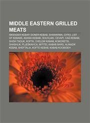 Middle Eastern grilled meats İskender kebap, Doner kebab, Shawarma, Gyro, List of kebabs, Adana kebabı, Souvlaki, Ćevapi, Cağ kebabı,1155630904,9781155630908