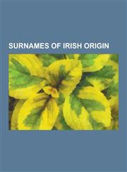 Surnames of Irish Origin Kearney, Malone, Murphy, Mac Maolain, Bissett Family, O'Sullivan, O Dalaigh, O Duibhgeannain, Reynolds, Akins, Mac an,1230835180,9781230835181
