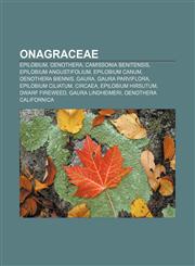 Onagraceae Epilobium, Oenothera, Camissonia benitensis, Epilobium angustifolium, Epilobium canum, Oenothera biennis, Gaura, Gaura parviflora,1156553040,9781156553046