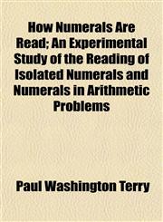 How Numerals Are Read; An Experimental Study of the Reading of Isolated Numerals and Numerals in Arithmetic Problems,1152322532,9781152322530
