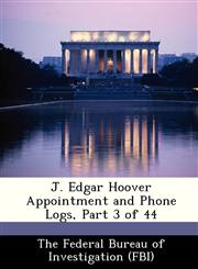 J. Edgar Hoover Appointment and Phone Logs, Part 3 of 44,1288434901,9781288434909