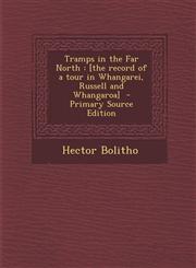 Tramps in the Far North [The Record of a Tour in Whangarei, Russell and Whangaroa] - Primary Source Edition,1295350432,9781295350438