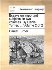 Essays on important subjects, in two volumes. By Daniel Turner, ...  Volume 2 of 2,114094472X,9781140944720