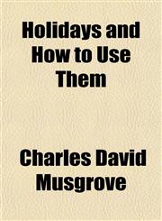 Holidays and How to Use Them,1152548328,9781152548329