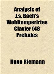 Analysis of J.s. Bach's Wohltemperirtes Clavier (48 Preludes,1153276992,9781153276993