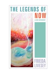 THE LEGENDS OF NOW A LOVE ANTHOLOGY,1770676848,9781770676848
