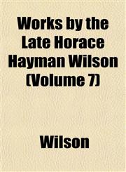 Works by the Late Horace Hayman Wilson (Volume 7),1152125990,9781152125995