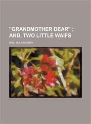 "Grandmother dear" ;  and, Two little waifs,1151238864,9781151238863