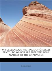 Miscellaneous writings of Charles Eliot to which are prefixed some notices of his character,1115948512,9781115948517