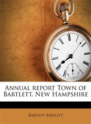 Annual report Town of Bartlett, New Hampshire,117474376X,9781174743764