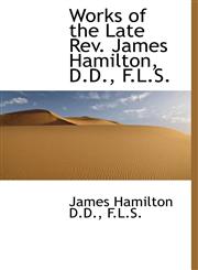 Works of the Late Rev. James Hamilton, D.D., F.L.S.,1117670880,9781117670881