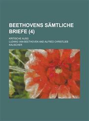 Beethovens Samtliche Briefe; Kritische Ausg (4 ),1234518783,9781234518783