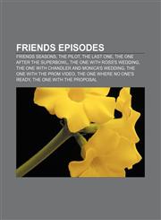Friends episodes Friends seasons, The Pilot, The Last One, The One After the Superbowl, The One with Ross's Wedding,1156996422,9781156996423