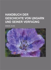 Handbuch Der Geschichte Von Ungarn Und Seiner Verfau Ng , , , , , , , , , , , , , , , , , ,,1234621053,9781234621056