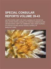 Special consular reports Volume 39-43,1130789918,9781130789911