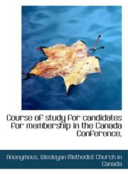 Course of study for candidates for membership in the Canada Conference,,1115643363,9781115643368