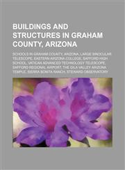 Buildings and Structures in Graham County, Arizona Large Binocular Telescope, Eastern Arizona College, Vatican Advanced Technology Telescope,1156103649,9781156103647