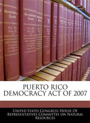 PUERTO RICO DEMOCRACY ACT OF 2007,124061862X,9781240618620