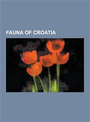 Fauna of Croatia List of Birds of Croatia, Olm, Eurasian Beaver, Mediterranean Monk Seal, List of Mammals of Croatia, Leptodirus Hochen,1230479252,9781230479255
