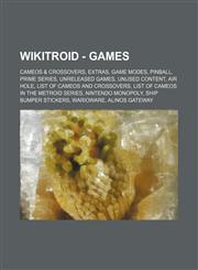 Wikitroid - Games Cameos & Crossovers, Extras, Game Modes, Pinball, Prime Series, Unreleased Games, Unused Content, Air Hole, List of CA,1234845083,9781234845087