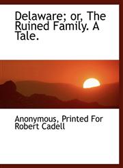 Delaware; or, The Ruined Family. A Tale.,1140554697,9781140554691