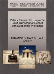 Pirtle v. Brown U.S. Supreme Court Transcript of Record with Supporting Pleadings,1270316788,9781270316787