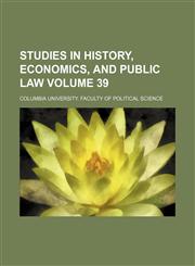 Studies in history, economics, and public law Volume 39,1236260783,9781236260789