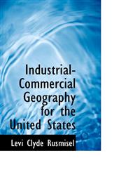 Industrial-Commercial Geography for the United States,1113058005,9781113058003