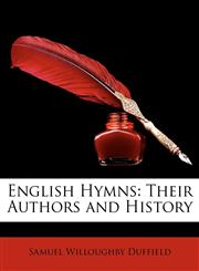 English Hymns Their Authors and History,1146772904,9781146772907