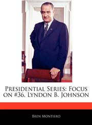 Presidential Series Focus on #36, Lyndon B. Johnson,1171070160,9781171070160