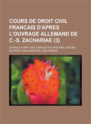 Cours de Droit Civil Francais D'Apres L'Ouvrage Allemand de C.-S. Zachariae (3),1234413566,9781234413569
