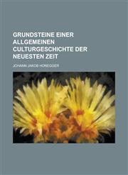 Grundsteine einer allgemeinen Culturgeschichte der neuesten Zeit,1234322919,9781234322915