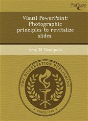 Visual PowerPoint Photographic principles to revitalize slides.,1248960467,9781248960462
